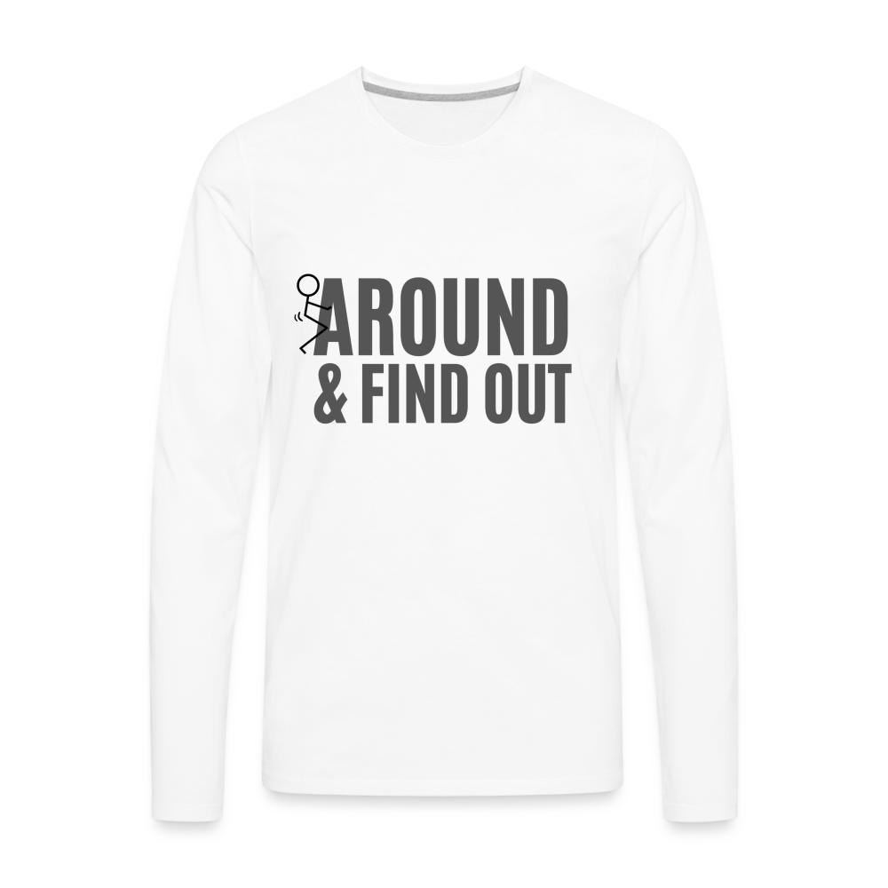 F Around and Find Out Men's Premium Long Sleeve T-Shirt Color: white