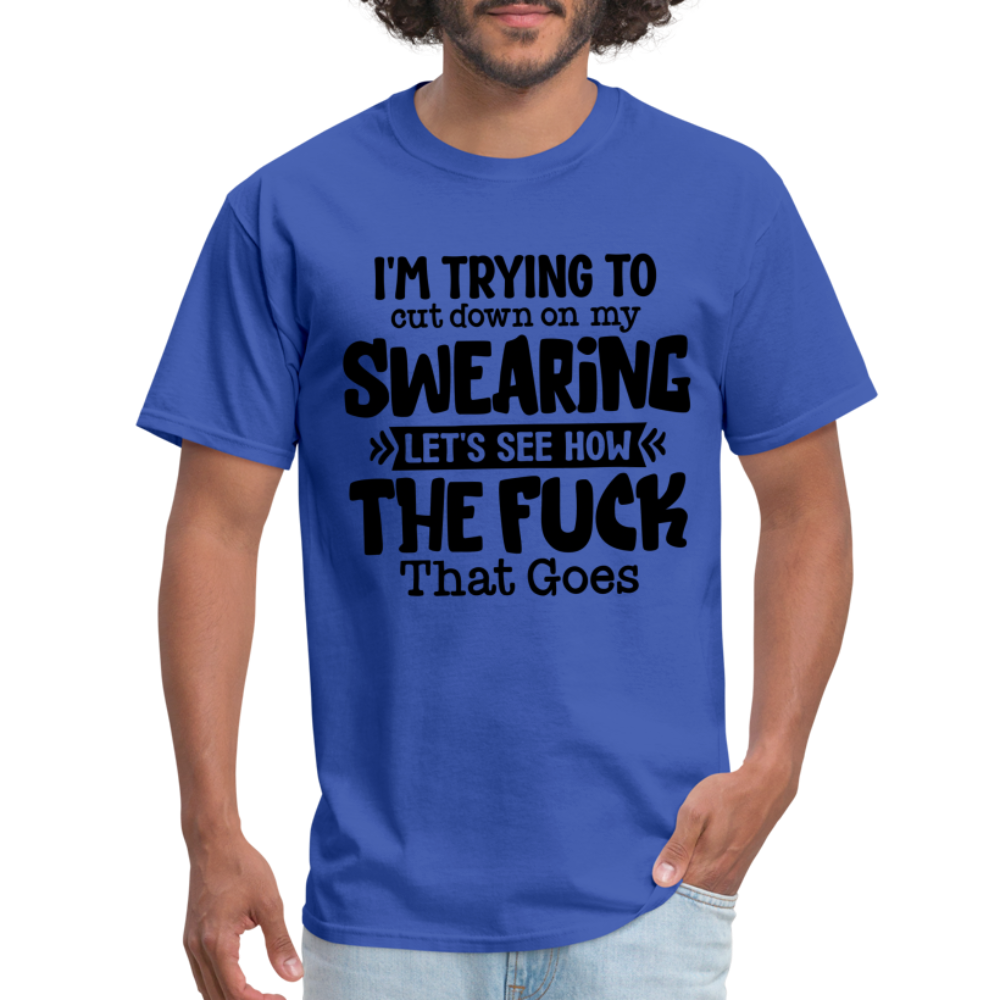 Im Trying To Cut Down On My Swearing T-Shirt - royal blue