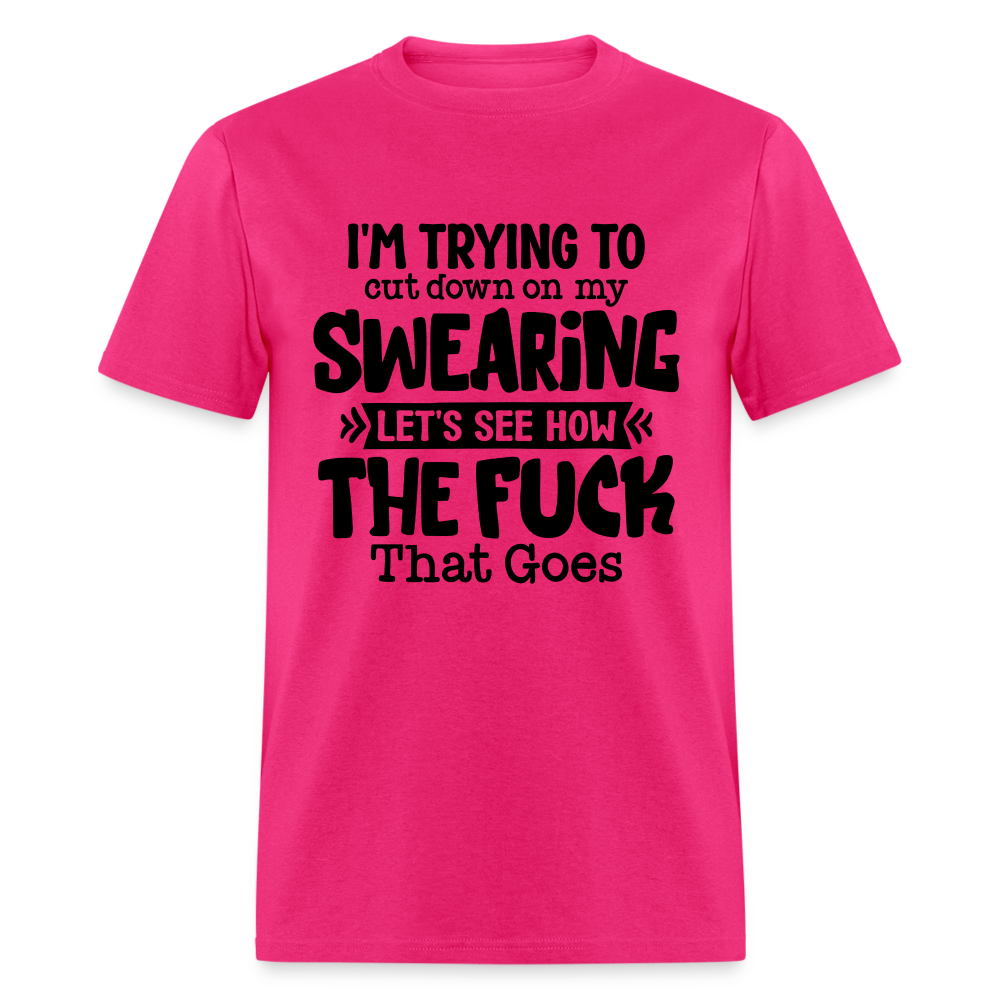 Im Trying To Cut Down On My Swearing T-Shirt - fuchsia