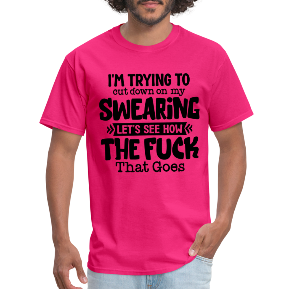 Im Trying To Cut Down On My Swearing T-Shirt - fuchsia