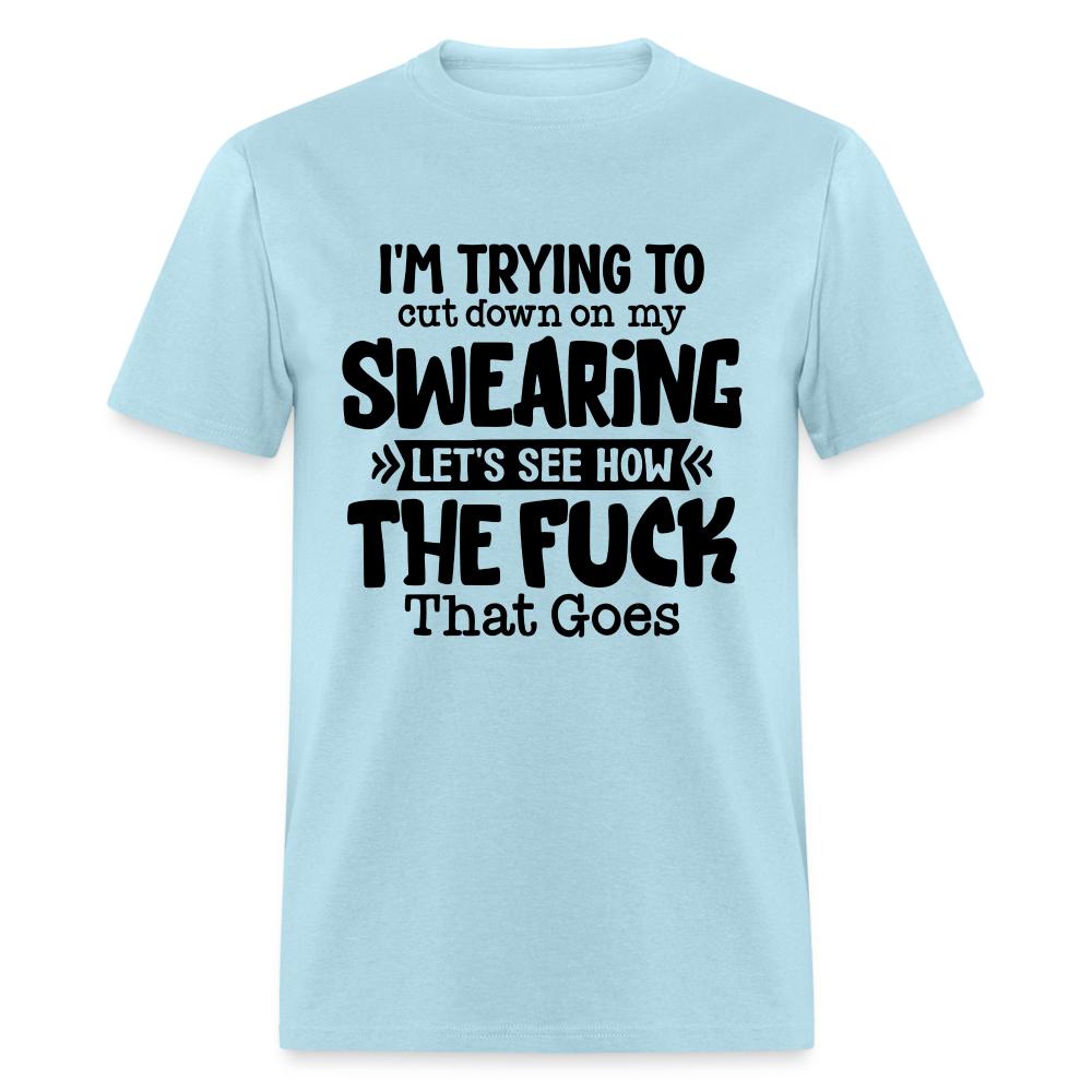 Im Trying To Cut Down On My Swearing T-Shirt - powder blue