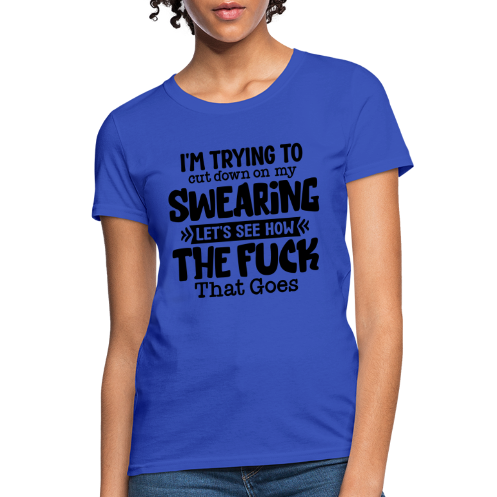 I'm Trying To Cut Down On My Swearing Women's T-Shirt Color: Royal Blue