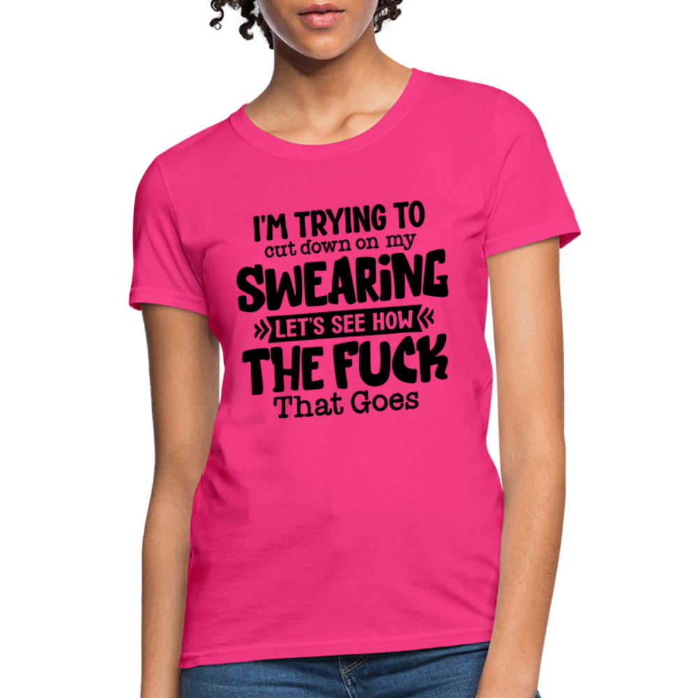 I'm Trying To Cut Down On My Swearing Women's T-Shirt Color: fuchsia
