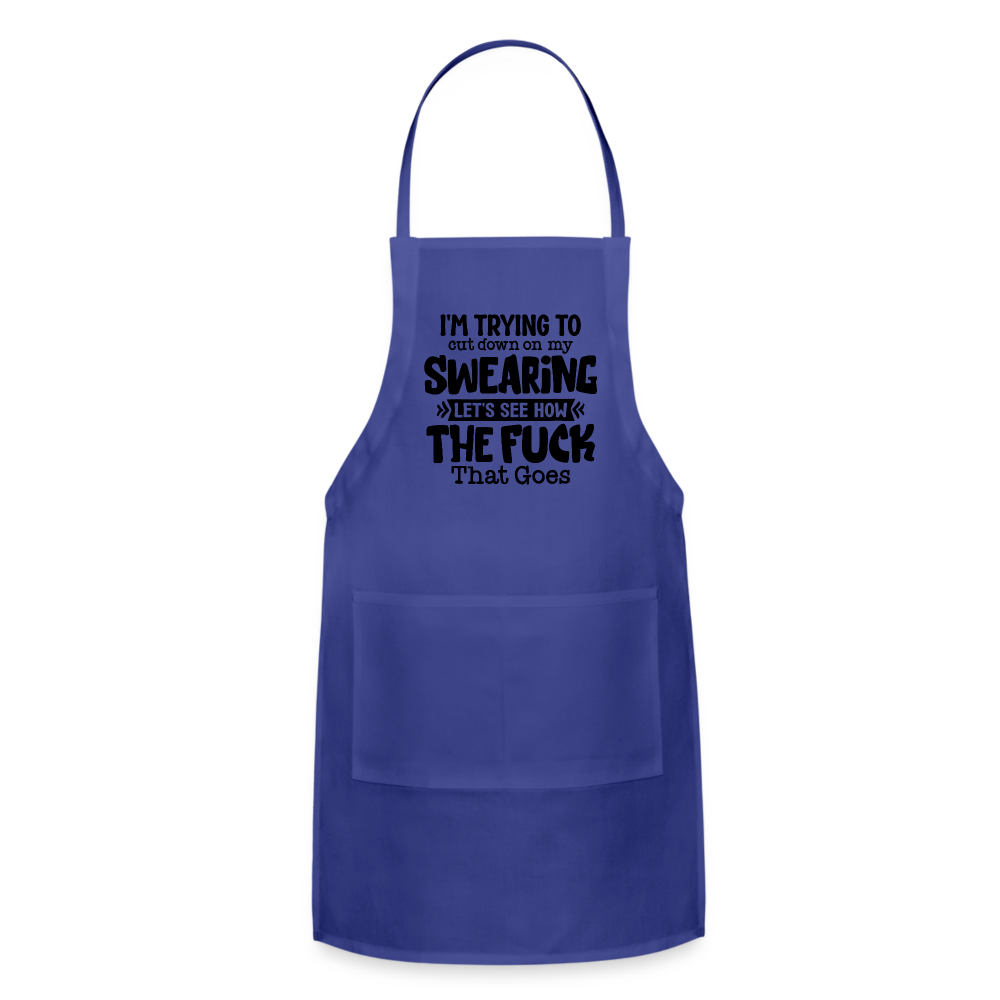 I'm Trying To Cut Down On My Swearing Adjustable Apron Color: royal blue