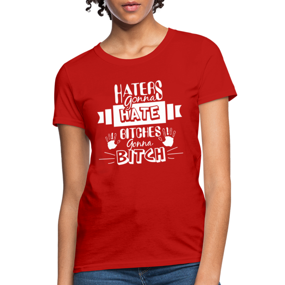 Haters Gonna Hate Bitches Gonna Bitch Women's T-Shirt - red