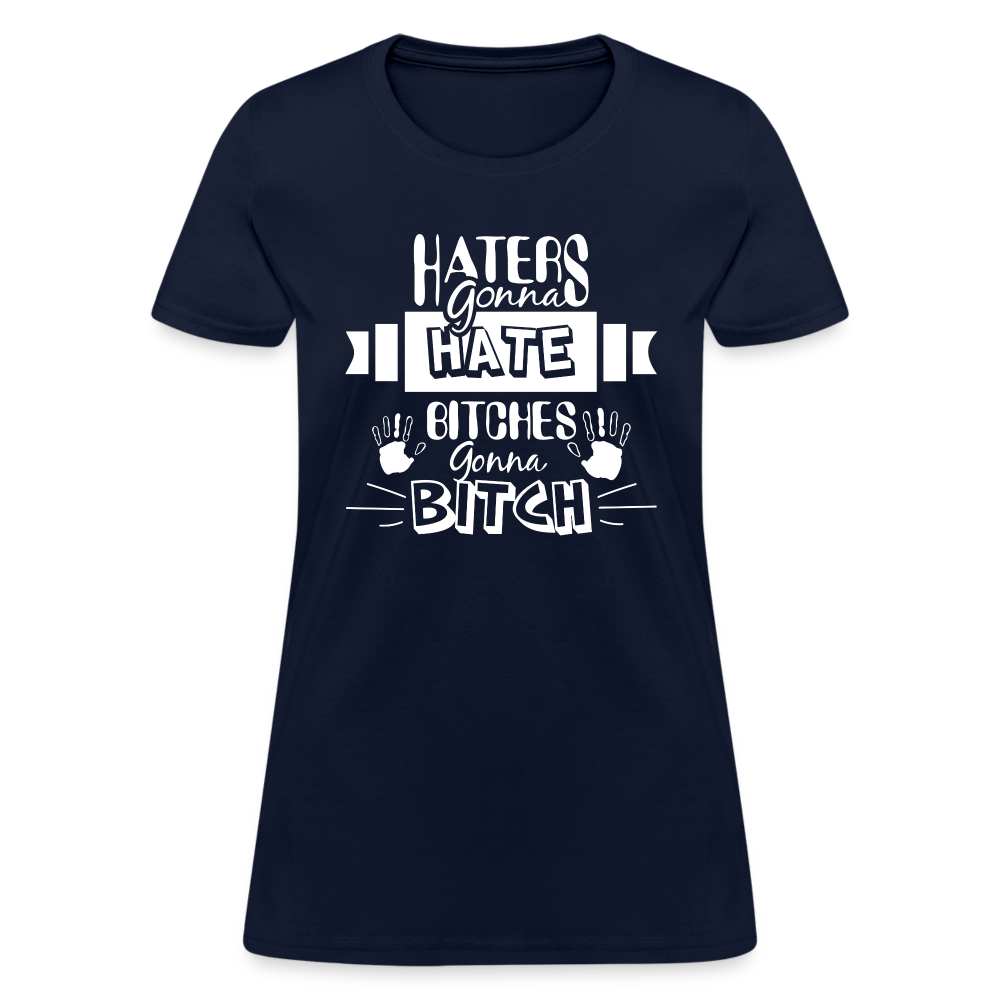 Haters Gonna Hate Bitches Gonna Bitch Women's T-Shirt Color: Navy