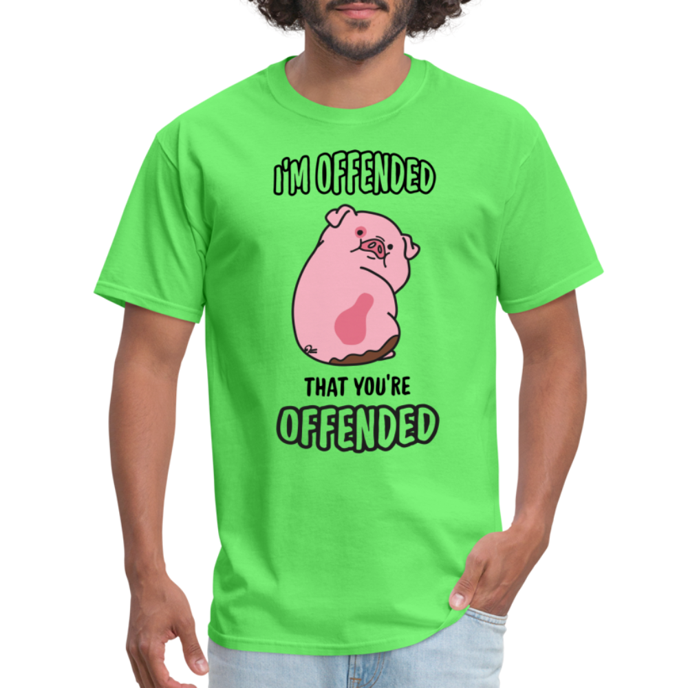 I'm Offended That You're Offended T-Shirt - kiwi