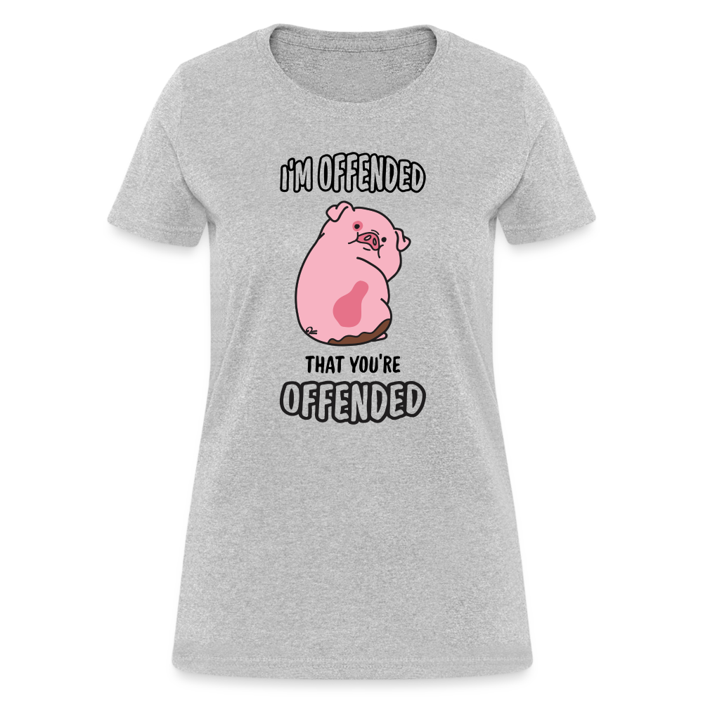 I'm Offended That You're Offended Women's T-Shirt Color: Heather Gray