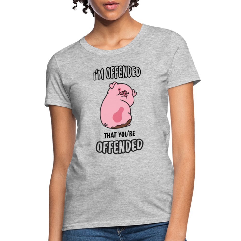 I'm Offended That You're Offended Women's T-Shirt Color: White