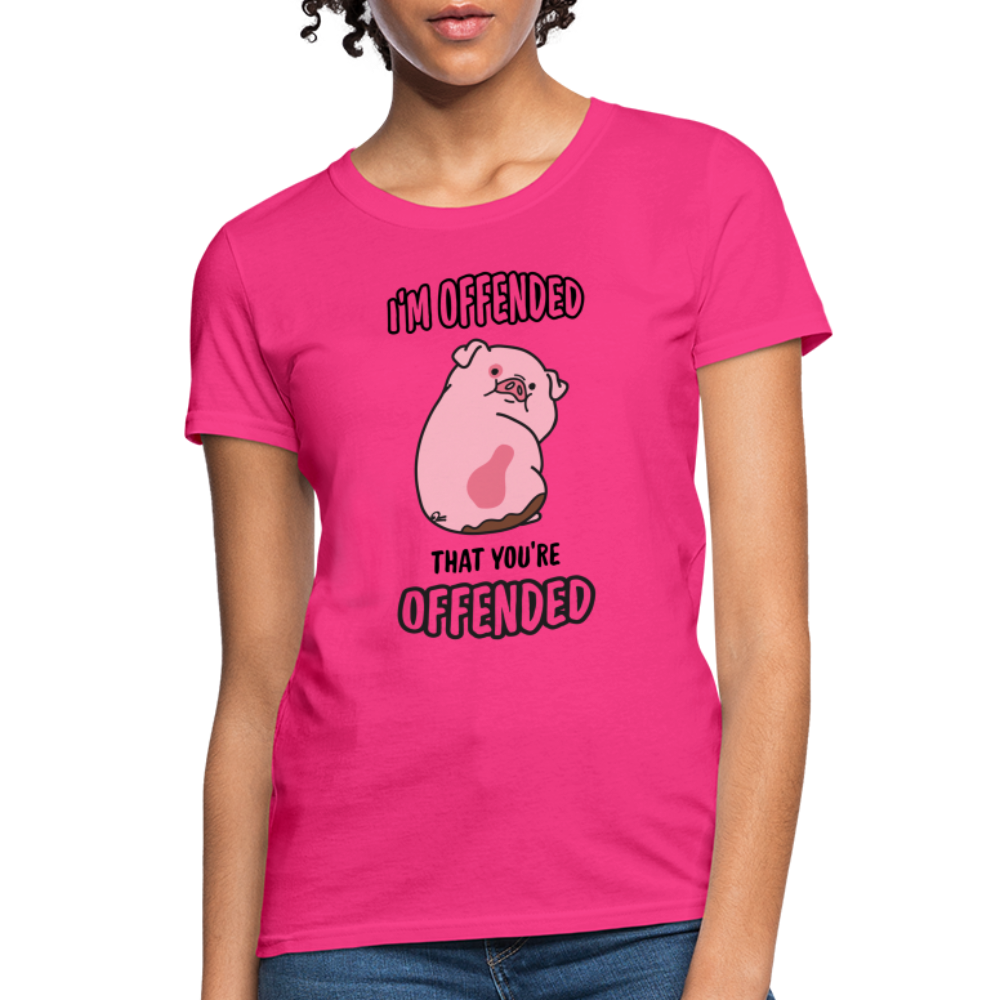 I'm Offended That You're Offended Women's T-Shirt Color: fuchsia
