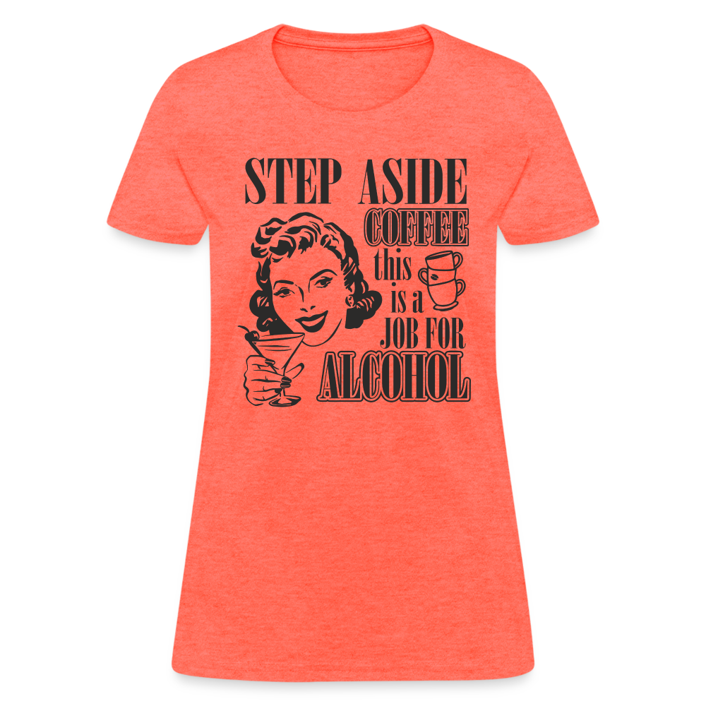 This Is A Job For Alcohol Women's T-Shirt Color: Heather Coral