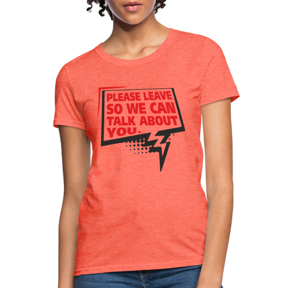 Please Leave So We Can Talk About You Women's T-Shirt - heather coral