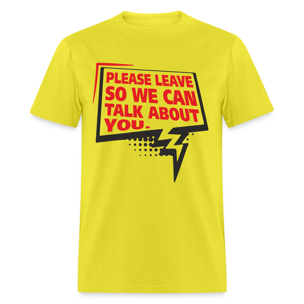 Please Leave So We Can Talk About You T-Shirt - yellow