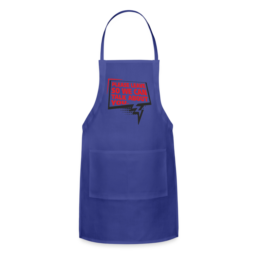 Please Leave So We Can Talk About You Adjustable Apron Color: royal blue