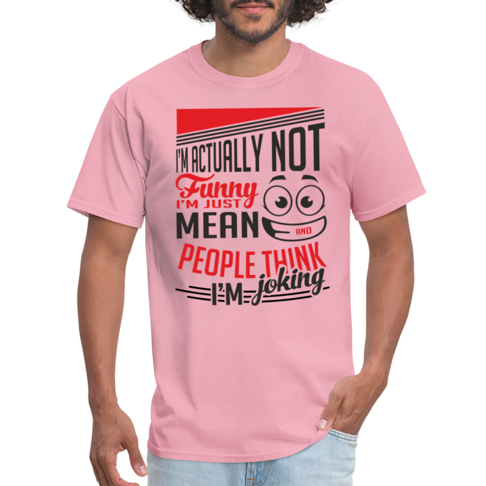 I'm Not Funny, Just Mean, People Think I'm Joking T-Shirt - pink