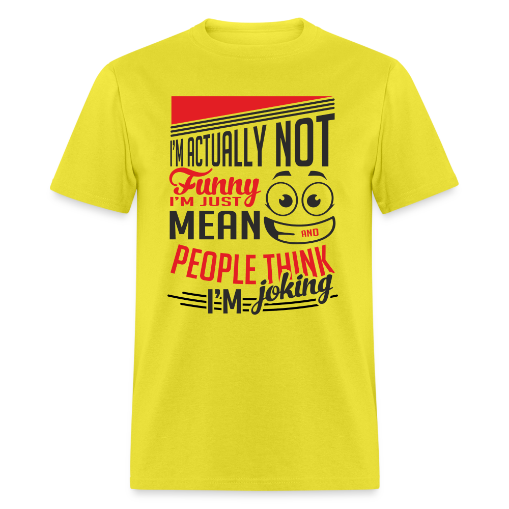 I'm Not Funny, Just Mean, People Think I'm Joking T-Shirt - yellow