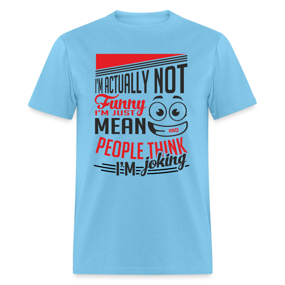 I'm Not Funny, Just Mean, People Think I'm Joking T-Shirt - aquatic blue