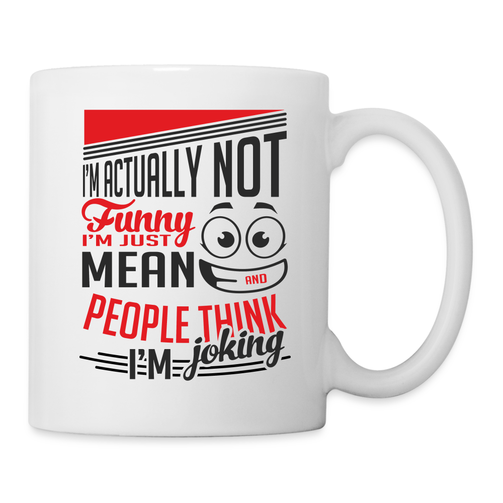 I'm Not Funny, Just Mean, People Think I'm Joking Coffee Mug - white