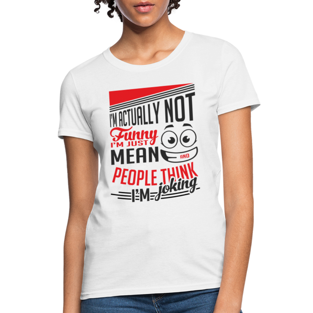 I'm Not Funny, Just Mean, People Think I'm Joking Women's T-Shirt - white