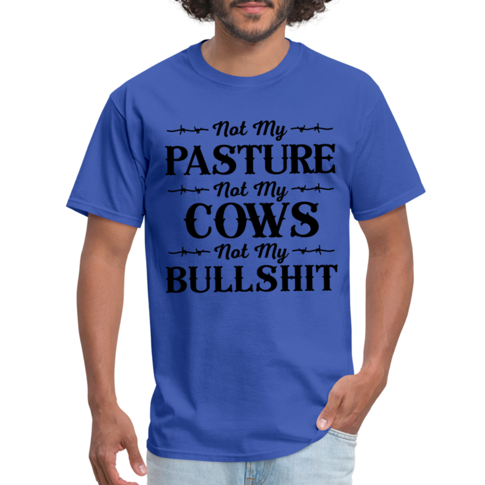 Not My Pasture, Not My Cows, Not My Bullshit T-Shirt - royal blue