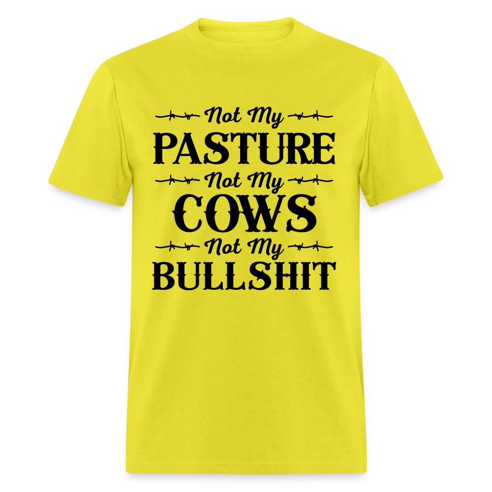 Not My Pasture, Not My Cows, Not My Bullshit T-Shirt - yellow