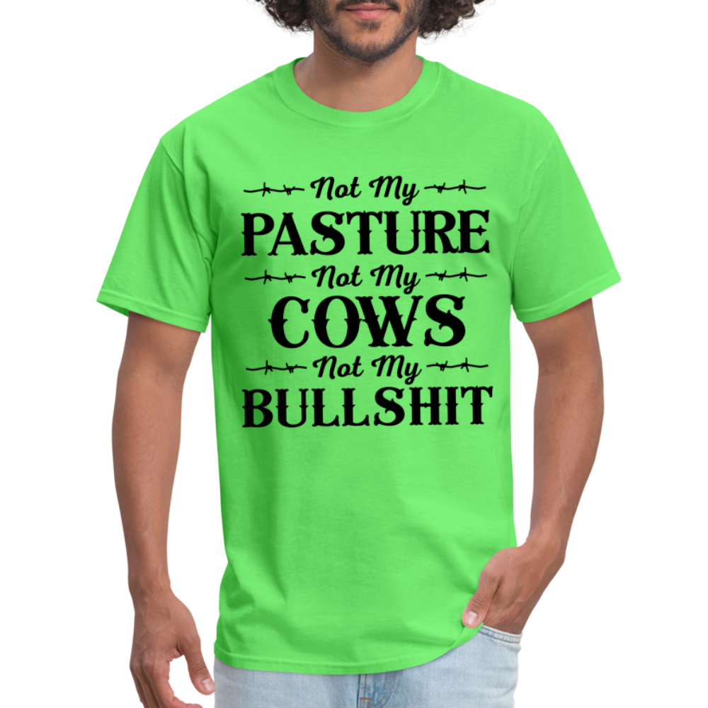 Not My Pasture, Not My Cows, Not My Bullshit T-Shirt - kiwi