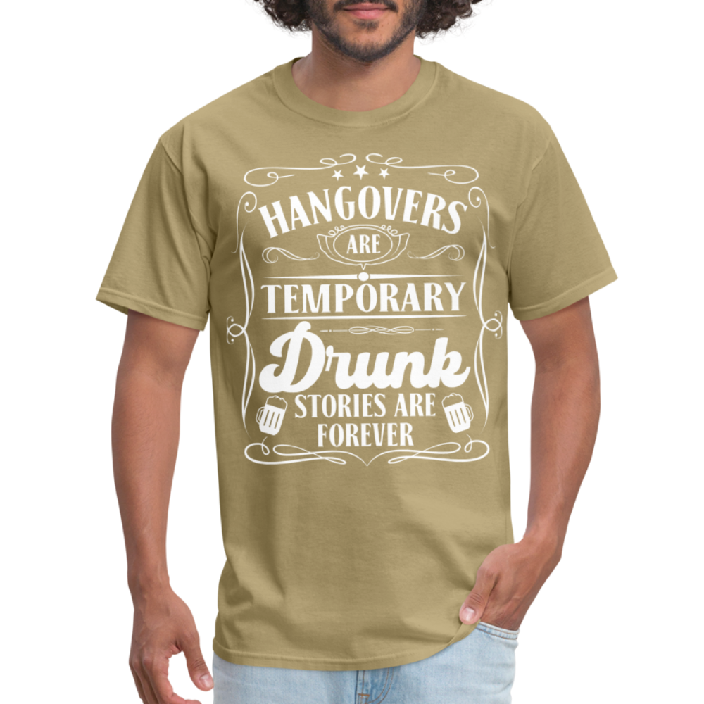 Hangovers Are Temporary Drunk Stories Are Forever T-Shirt - khaki