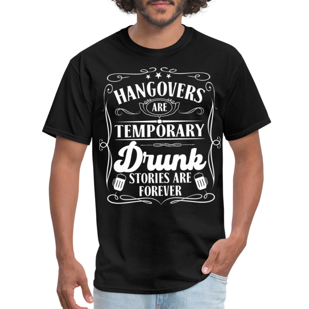 Hangovers Are Temporary Drunk Stories Are Forever T-Shirt - black