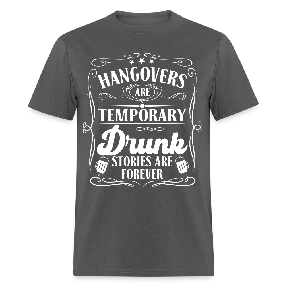 Hangovers Are Temporary Drunk Stories Are Forever T-Shirt - charcoal
