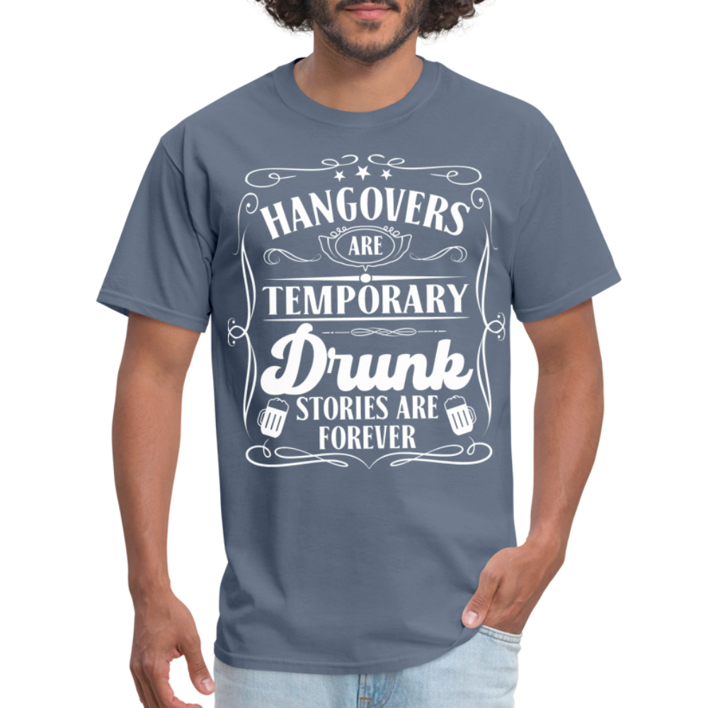 Hangovers Are Temporary Drunk Stories Are Forever T-Shirt - denim