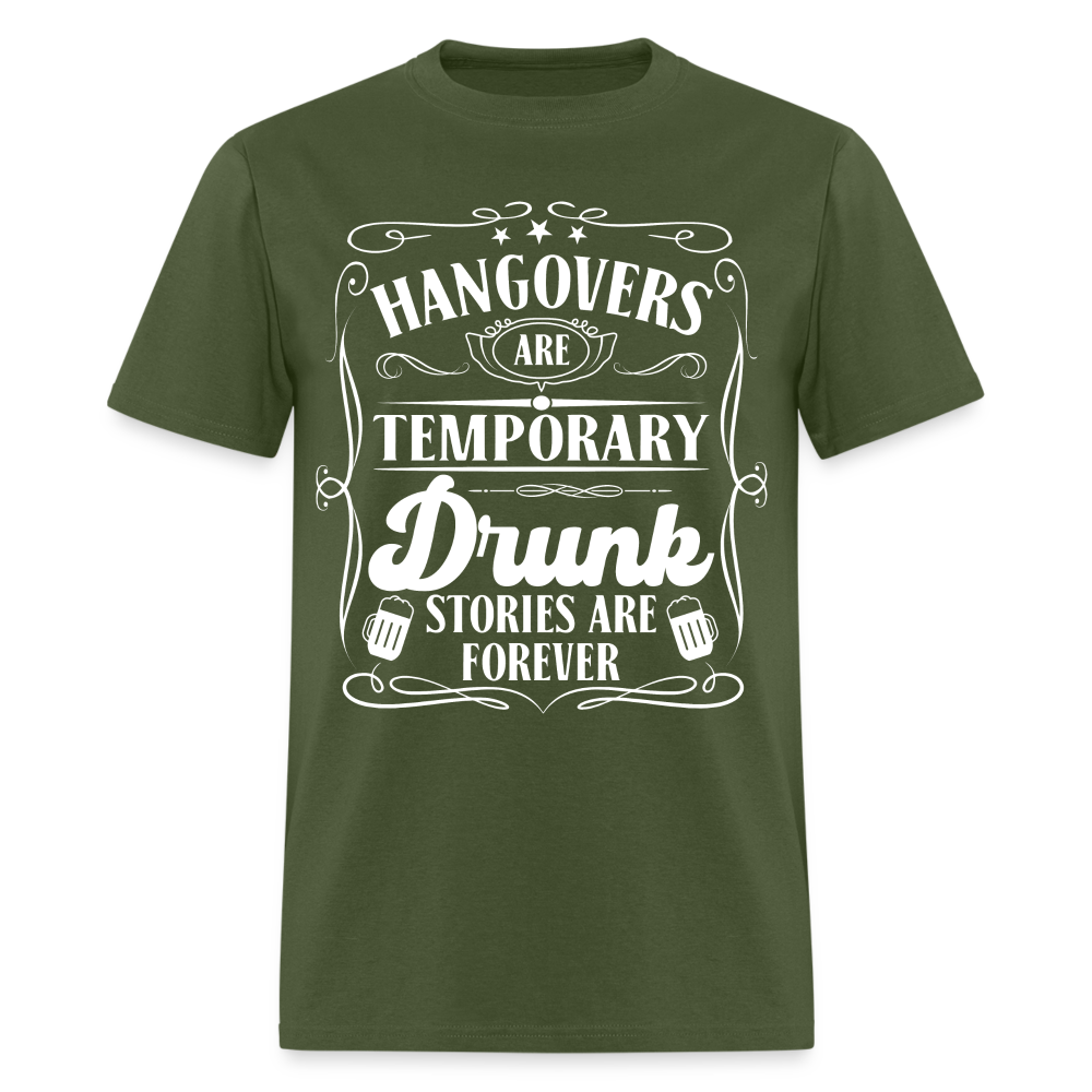 Hangovers Are Temporary Drunk Stories Are Forever T-Shirt - military green