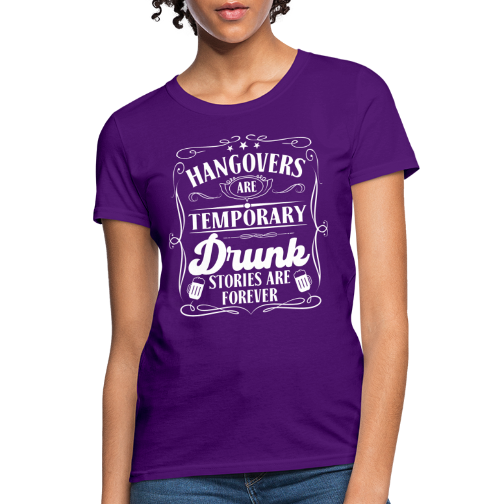 Hangovers Are Temporary Drunk Stories Are Forever Women's T-Shirt - purple