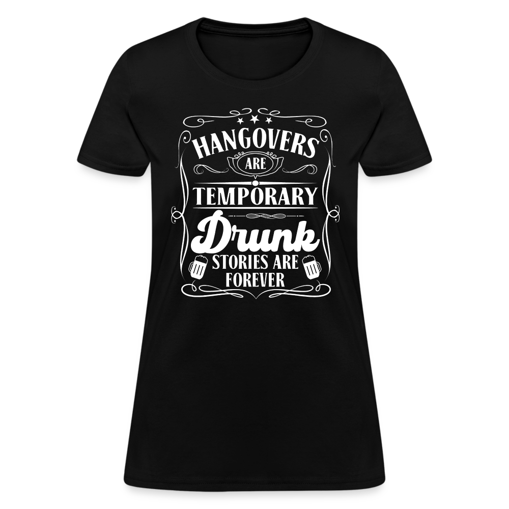 Hangovers Are Temporary Drunk Stories Are Forever Women's T-Shirt - black