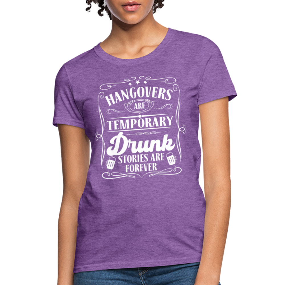 Hangovers Are Temporary Drunk Stories Are Forever Women's T-Shirt - purple heather