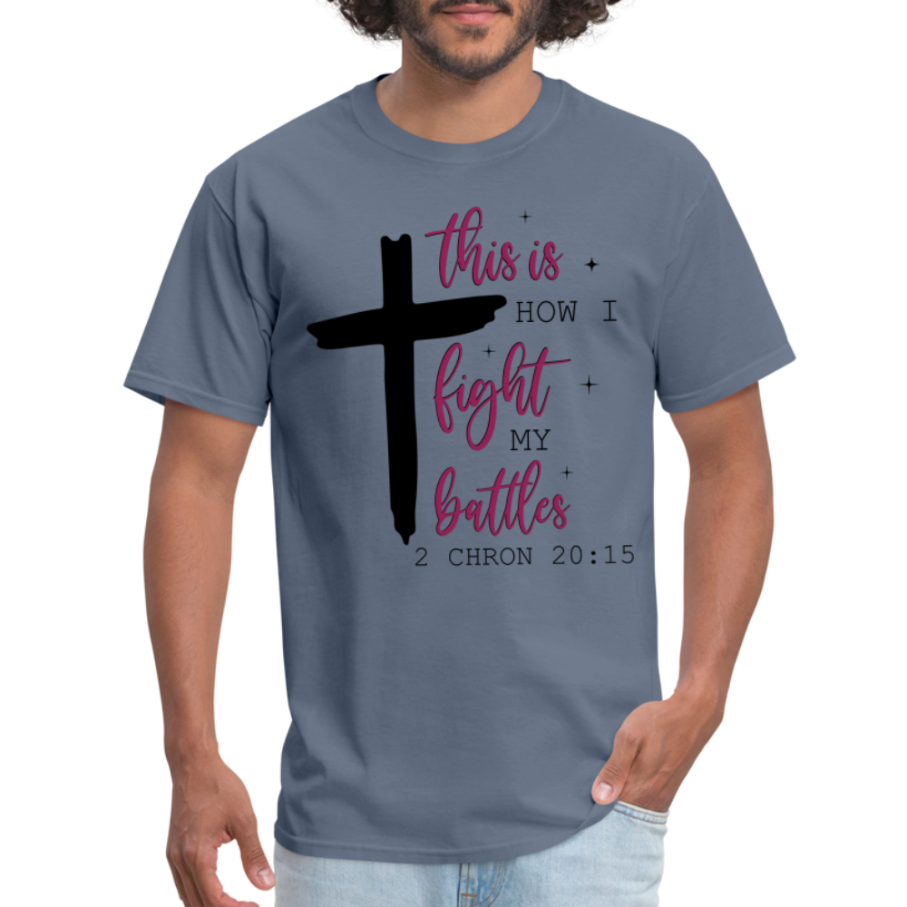 This is How I Fight My Battles T-Shirt (2 Chronicles 20:15) - denim