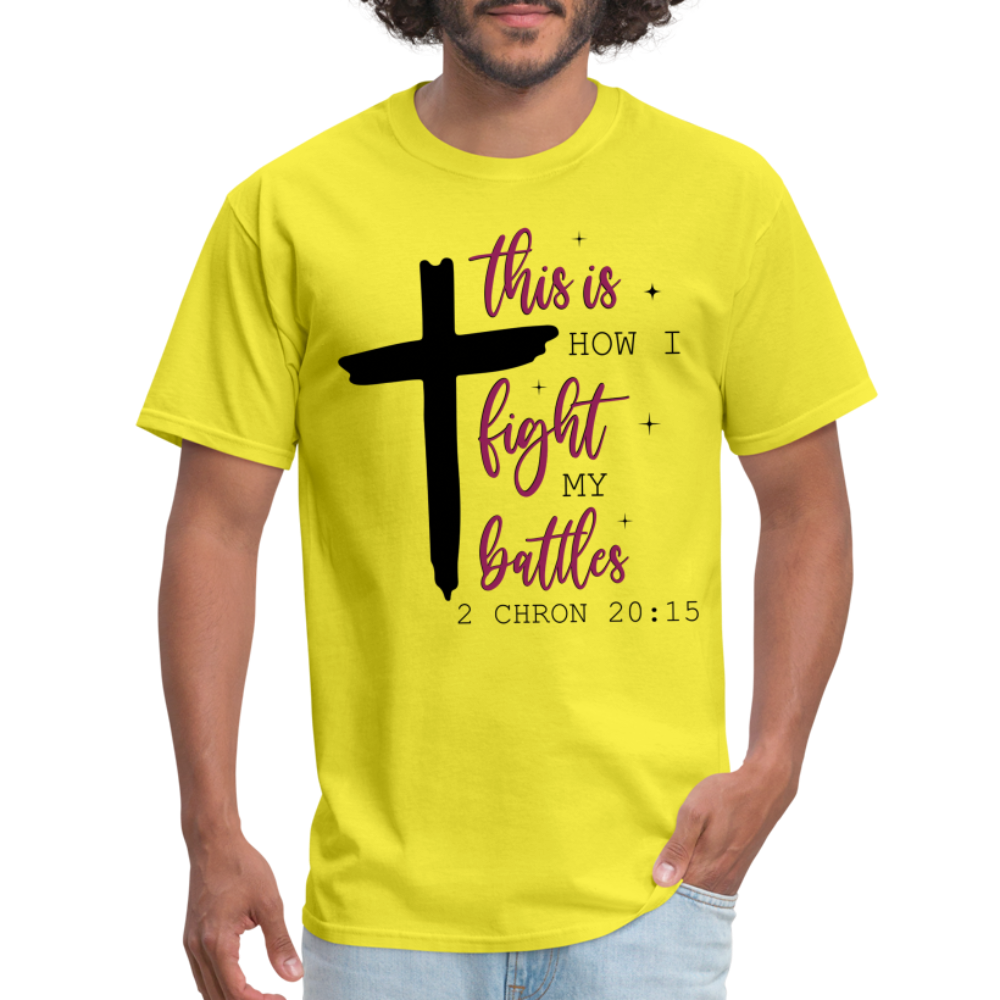 This is How I Fight My Battles T-Shirt (2 Chronicles 20:15) - yellow