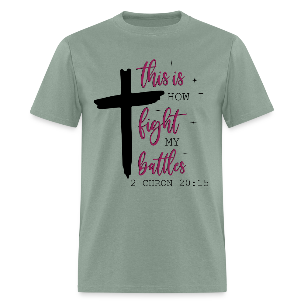 This is How I Fight My Battles T-Shirt (2 Chronicles 20:15) - sage