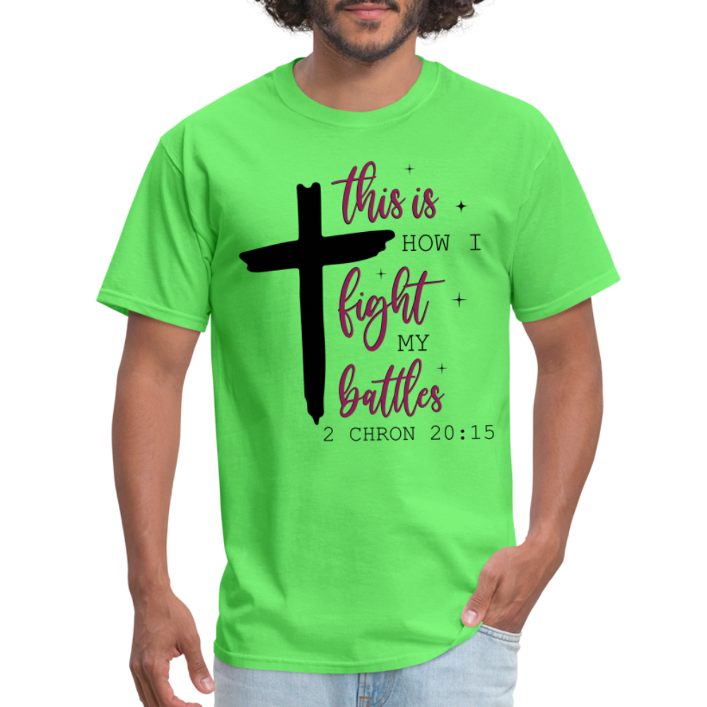 This is How I Fight My Battles T-Shirt (2 Chronicles 20:15) - kiwi