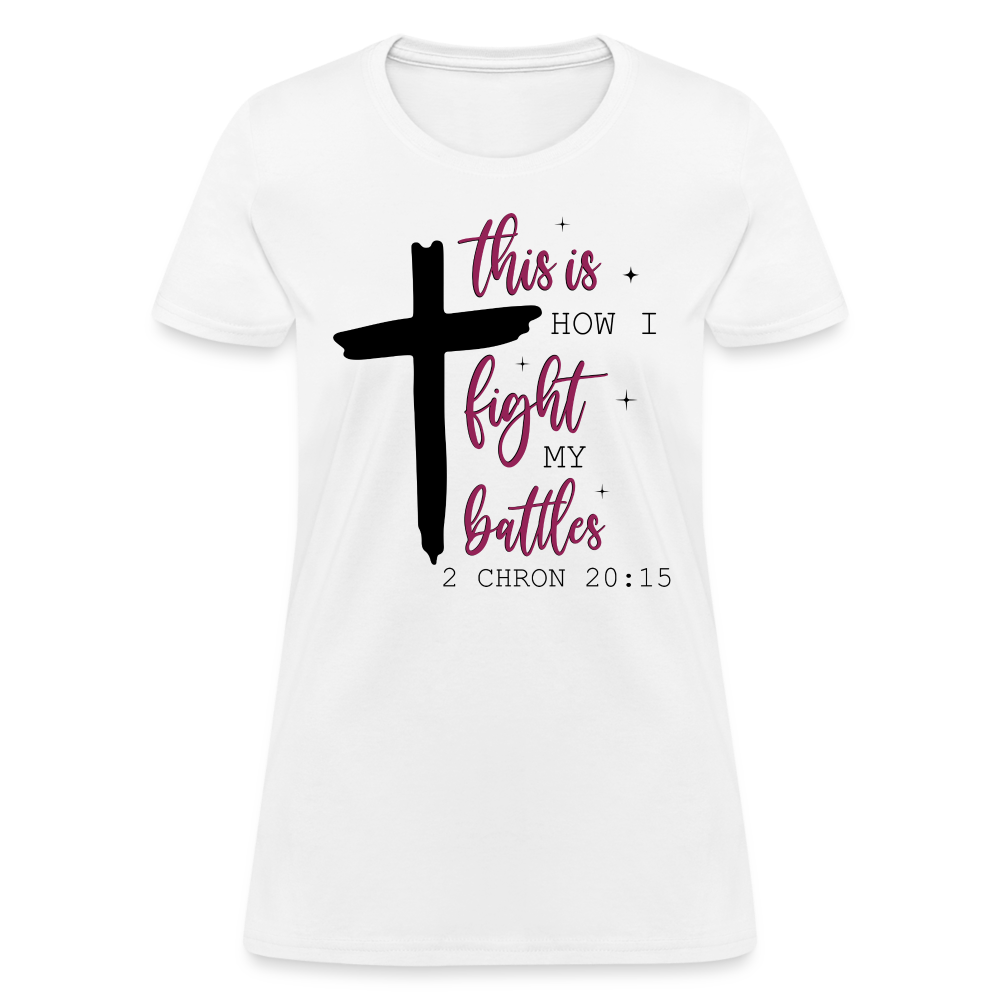 This is How I Fight My Battles Women's T-Shirt (2 Chronicles 20:15) - white