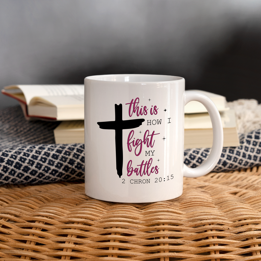 This is How I Fight My Battles Coffee Mug (2 Chronicles 20:15) - white