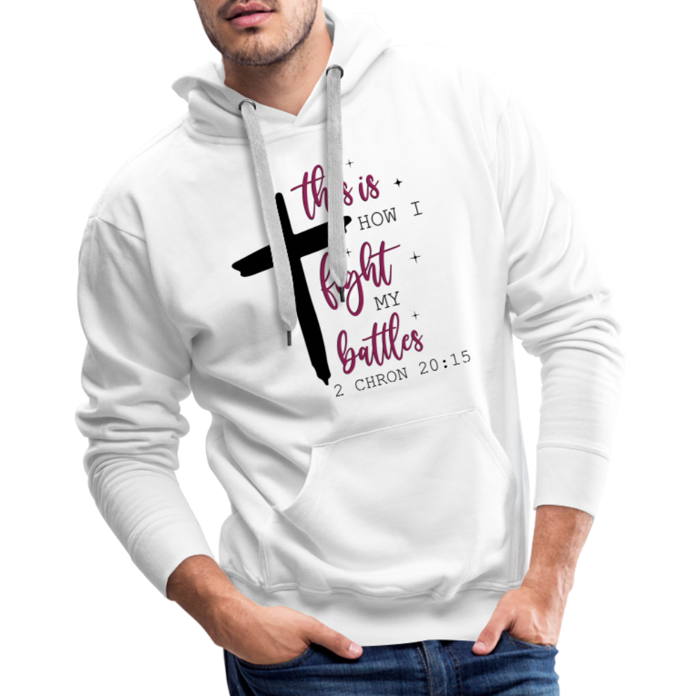This is How I Fight My Battles Men’s Premium Hoodie (2 Chronicles 20:15) - white