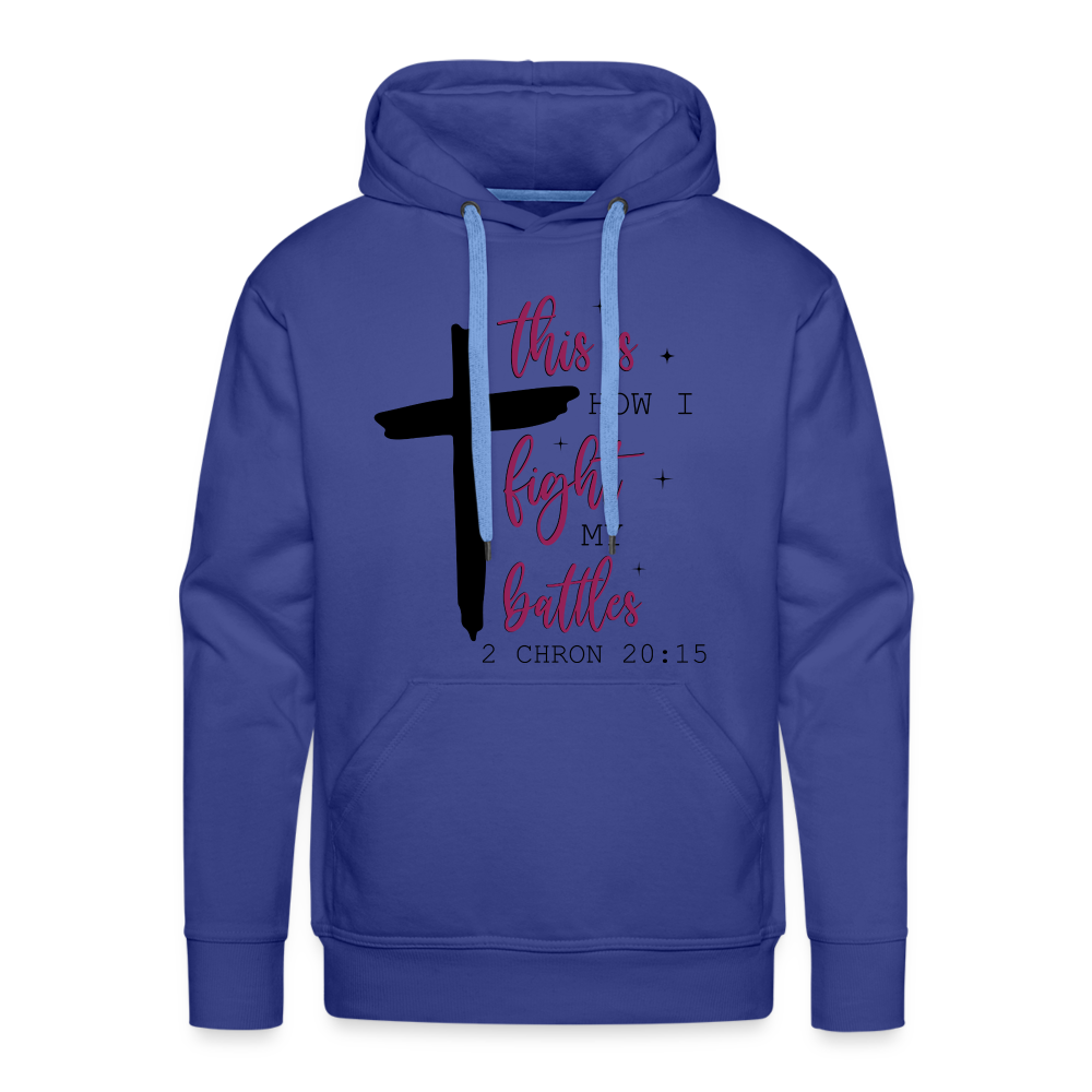 This is How I Fight My Battles Men’s Premium Hoodie (2 Chronicles 20:15) Color: royal blue