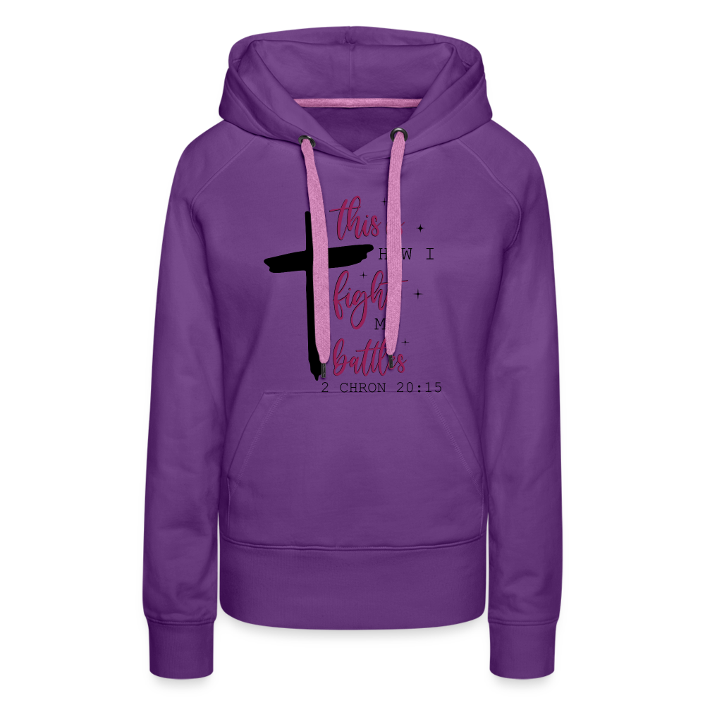 This is How I Fight My Battles Women’s Premium Hoodie (2 Chronicles 20:15) - purple