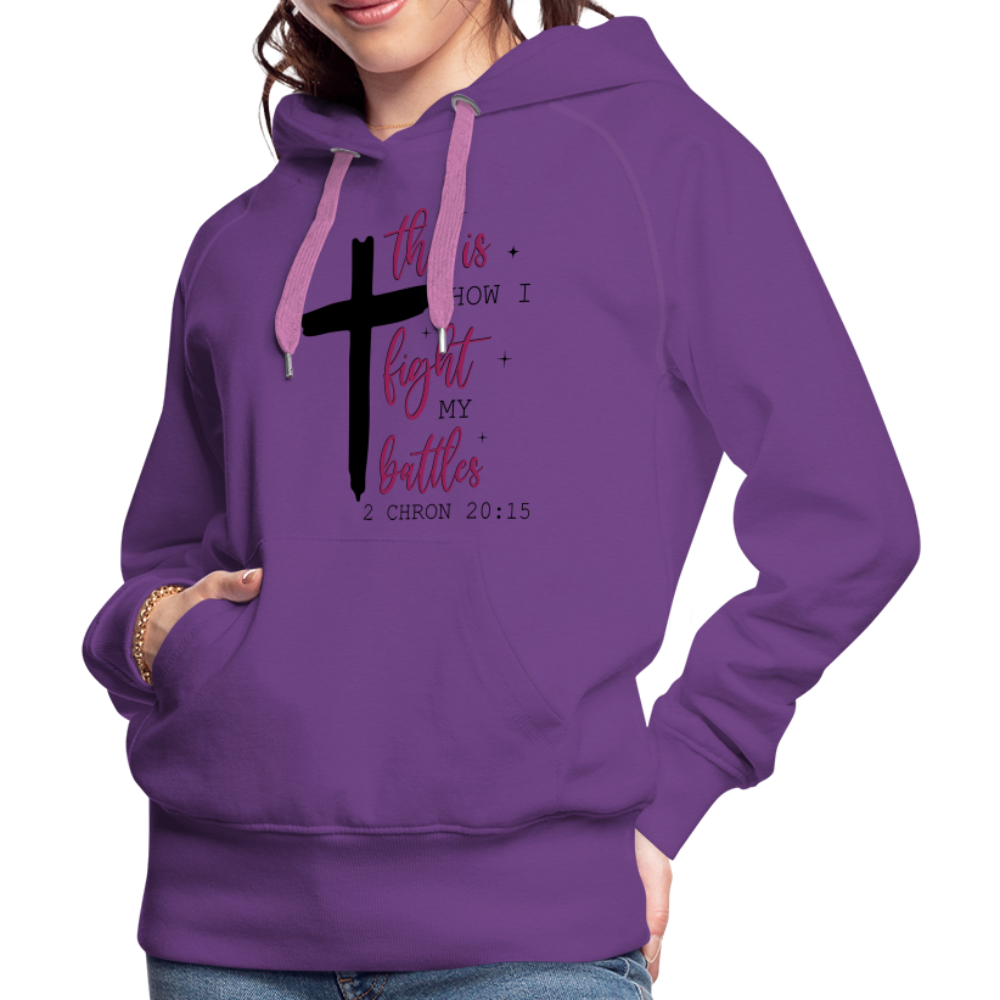 This is How I Fight My Battles Women’s Premium Hoodie (2 Chronicles 20:15) - purple