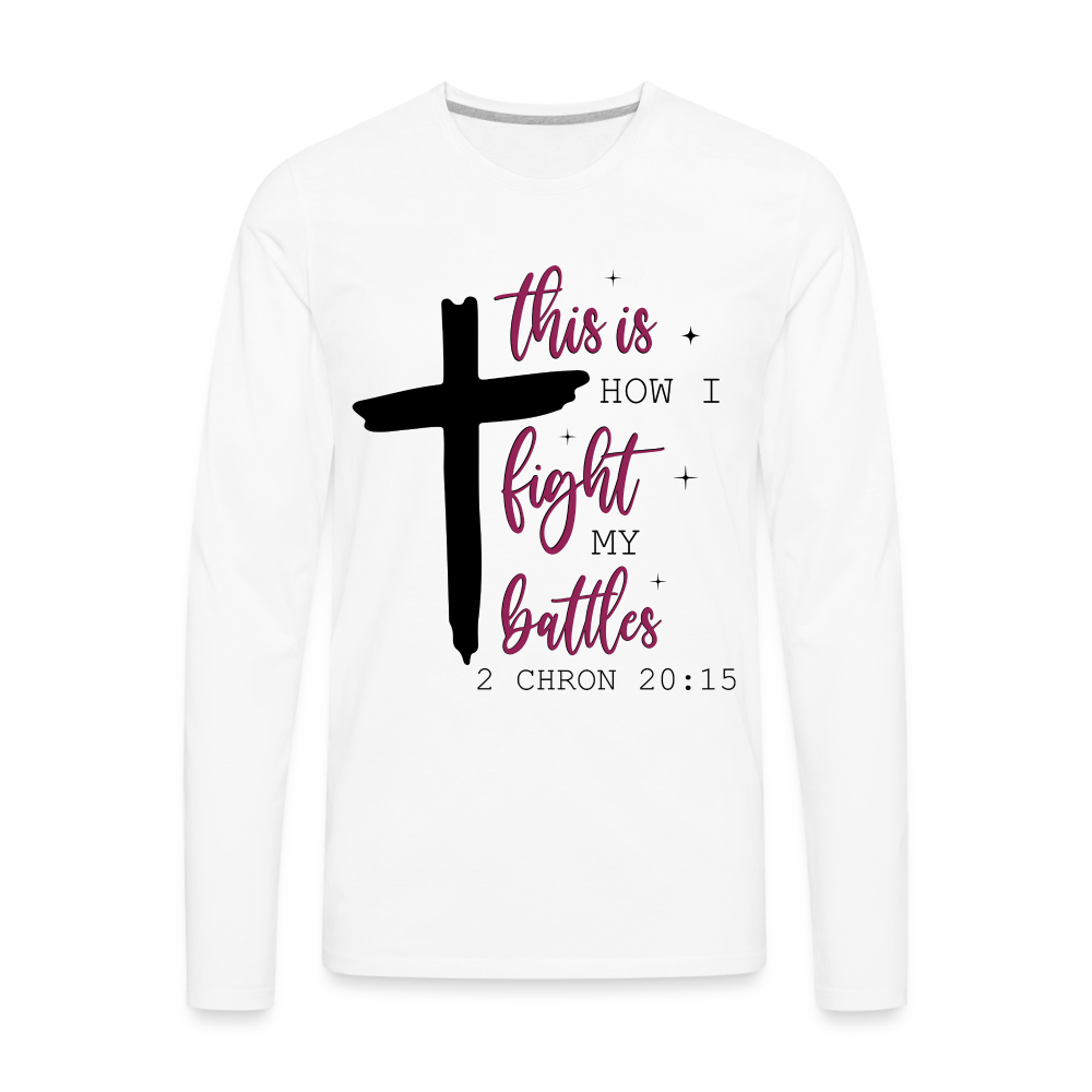 This is How I Fight My Battles Men's Premium Long Sleeve T-Shirt (2 Chronicles 20:15) Color: white