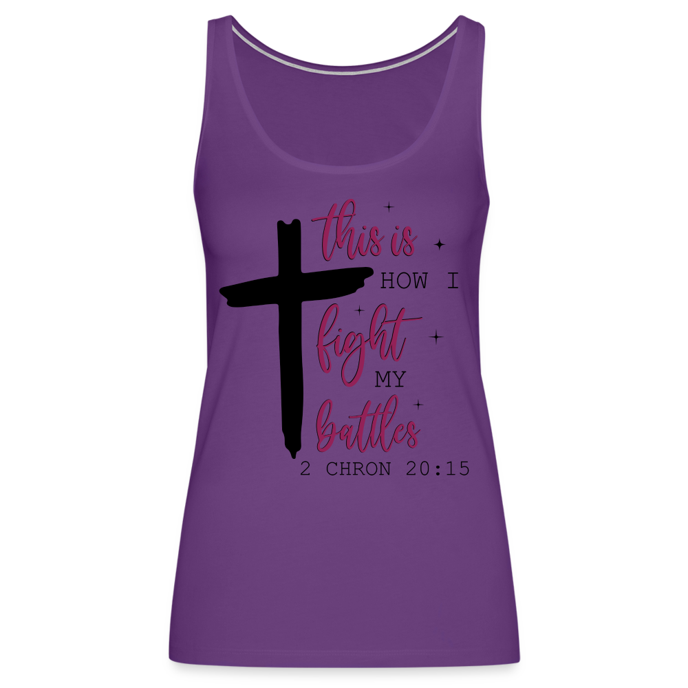 This is How I Fight My Battles Women’s Premium Tank Top (2 Chronicles 20:15) - purple