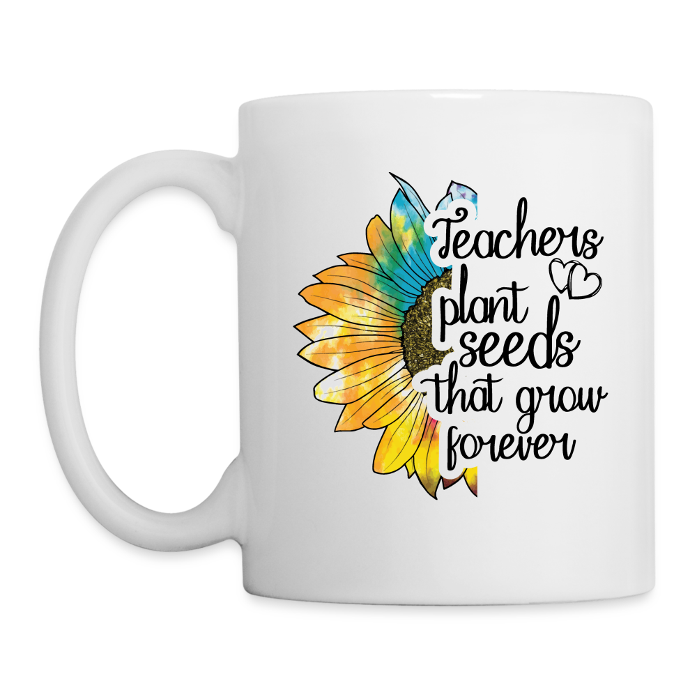 Teachers Plant Seeds That Grow Forever Coffee Mug Color: One Size