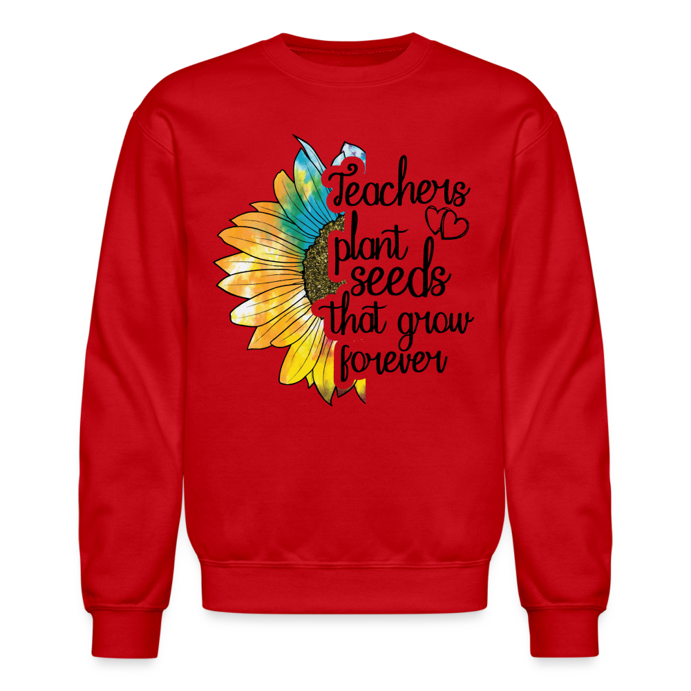 Teachers Plant Seeds That Grow Forever Sweatshirt Color: red