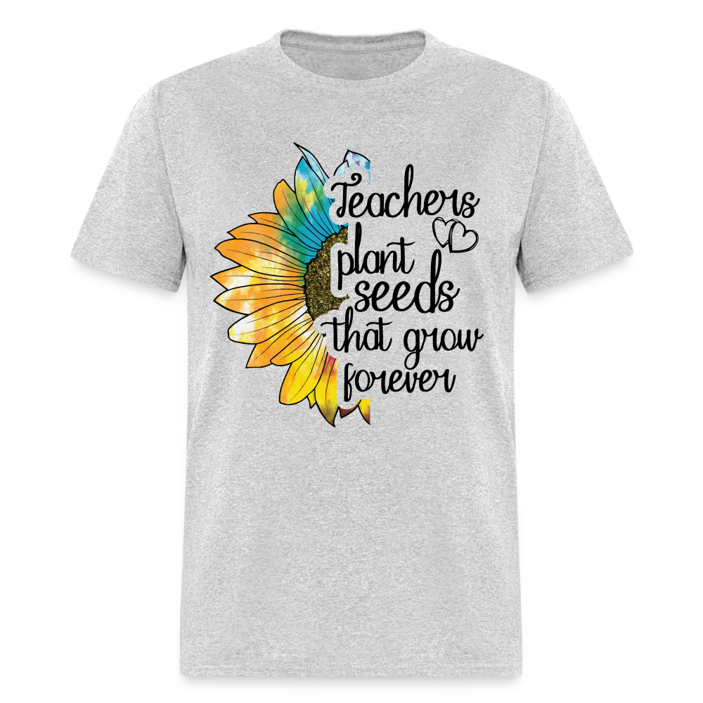 Teachers Plant Seeds That Grow Forever T-Shirt - heather gray