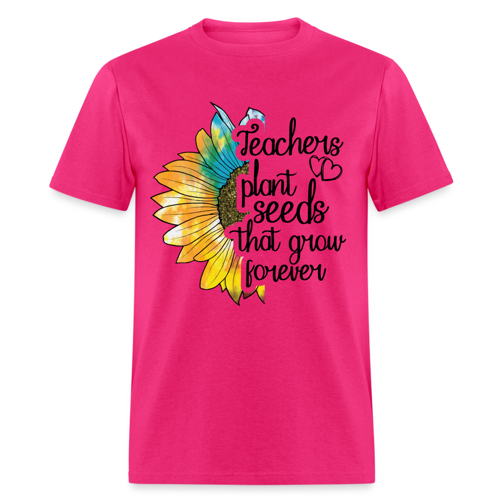 Teachers Plant Seeds That Grow Forever T-Shirt - fuchsia